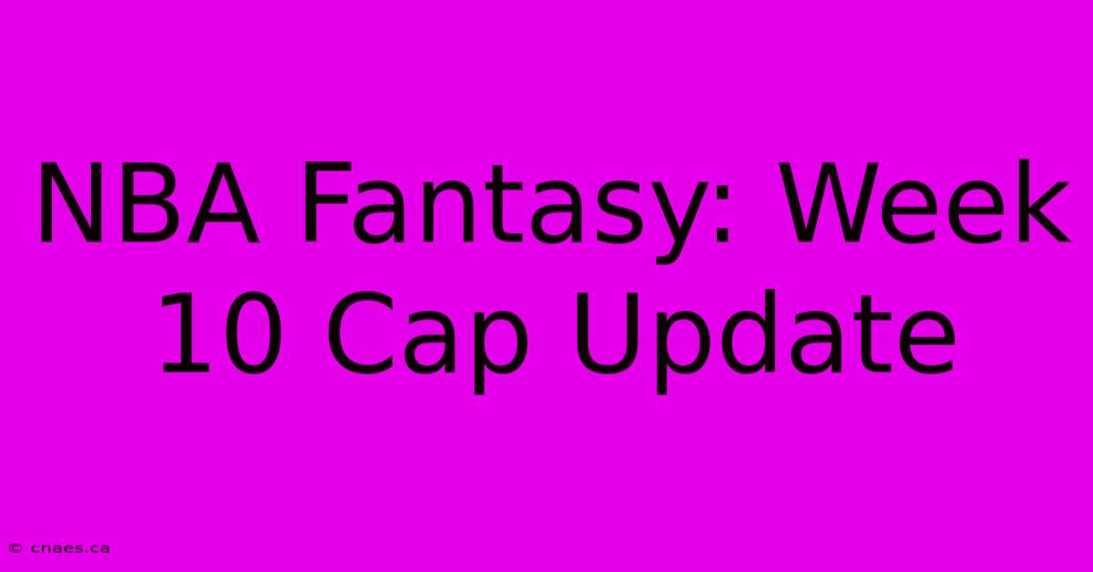 NBA Fantasy: Week 10 Cap Update