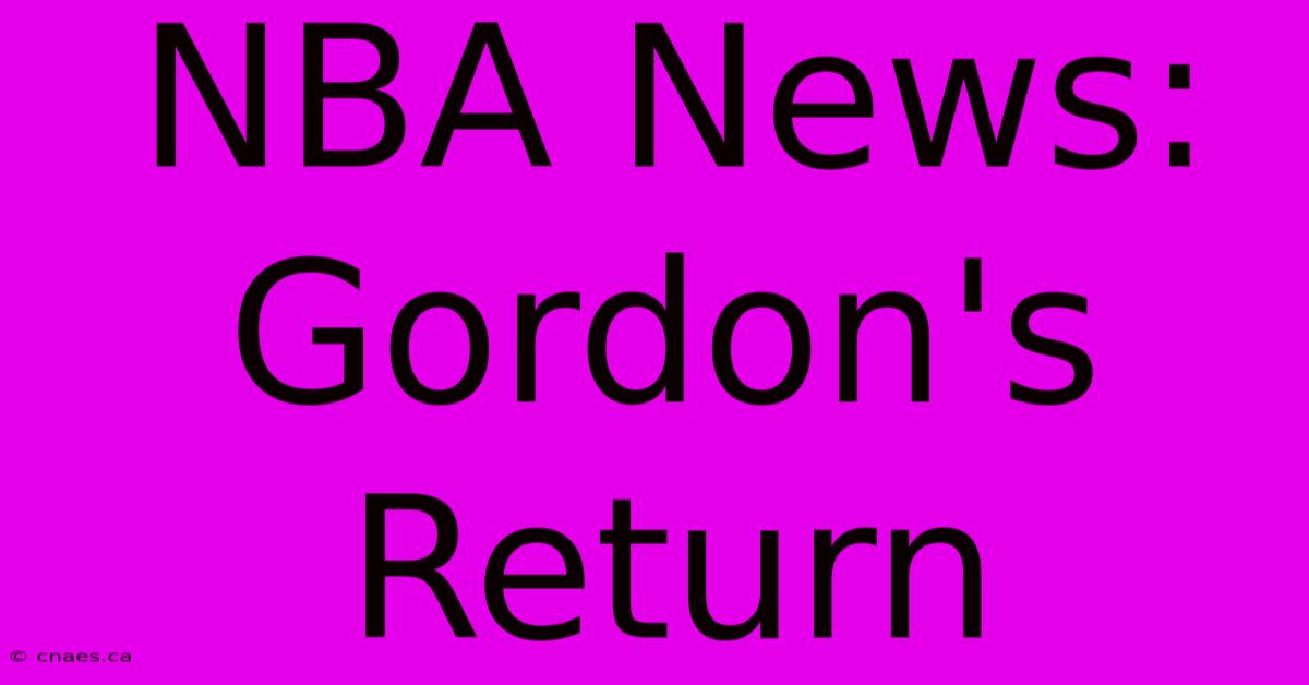 NBA News: Gordon's Return