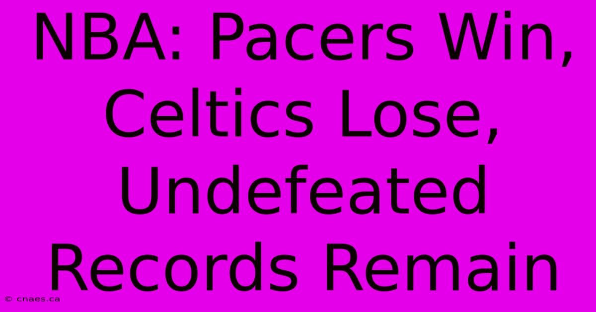 NBA: Pacers Win, Celtics Lose, Undefeated Records Remain 