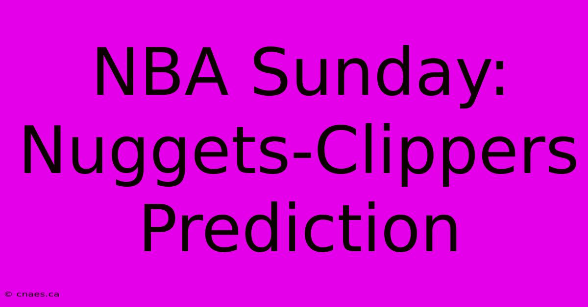 NBA Sunday: Nuggets-Clippers Prediction