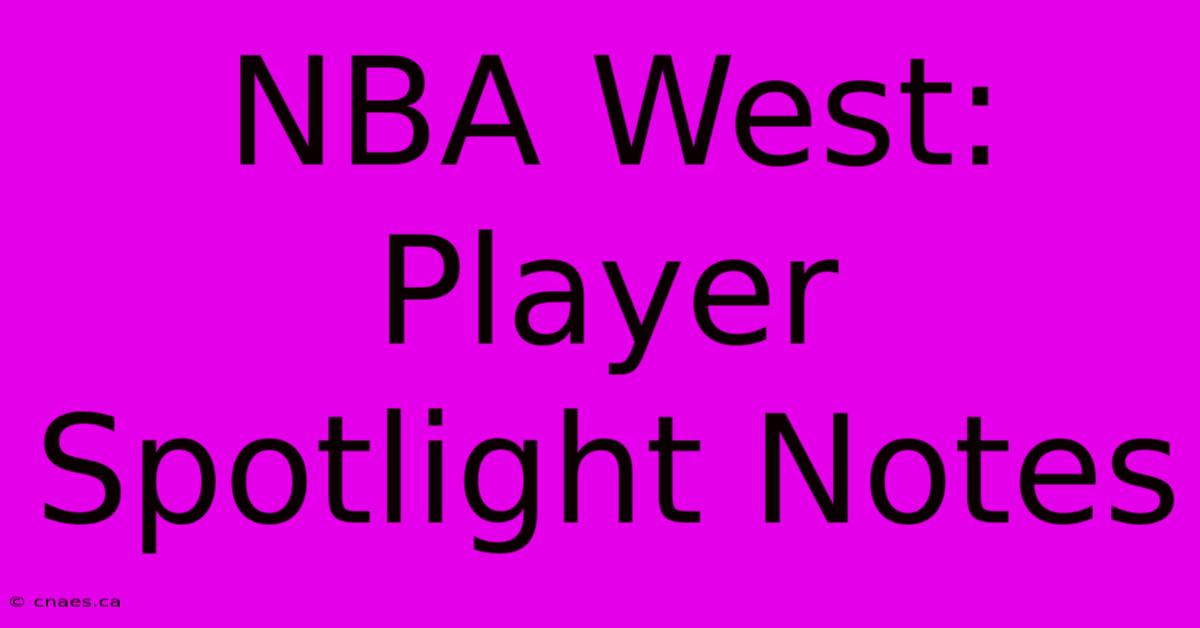 NBA West: Player Spotlight Notes