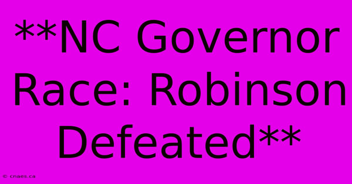 **NC Governor Race: Robinson Defeated**