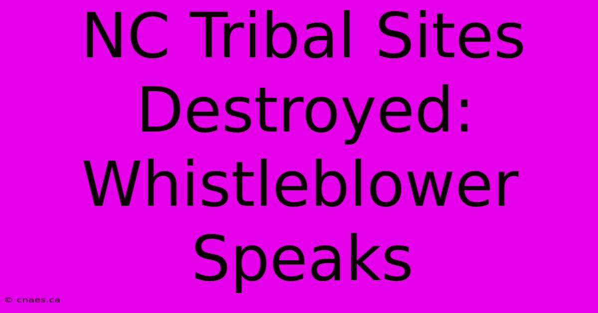 NC Tribal Sites Destroyed: Whistleblower Speaks