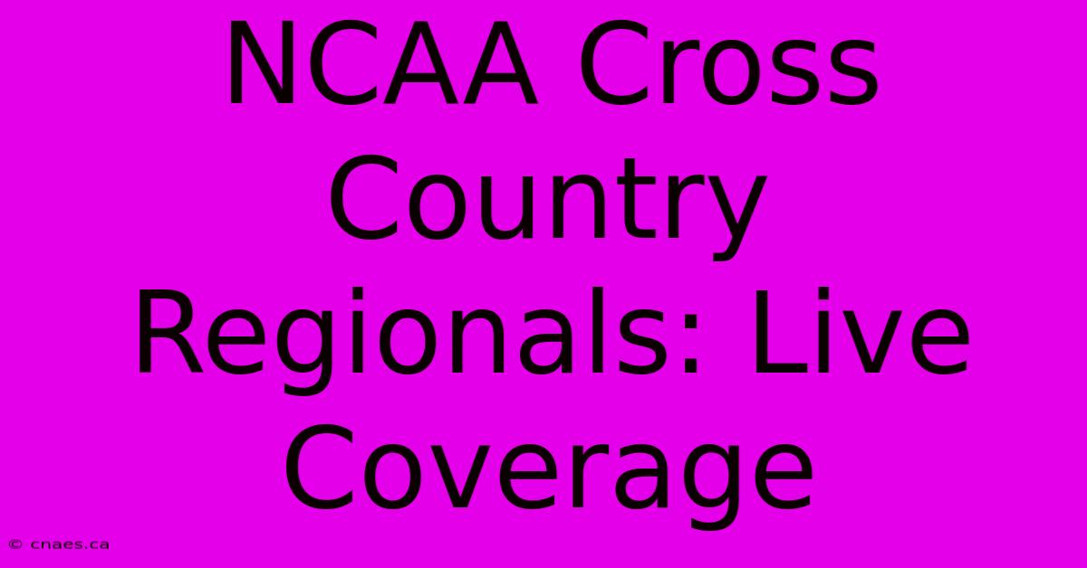 NCAA Cross Country Regionals: Live Coverage