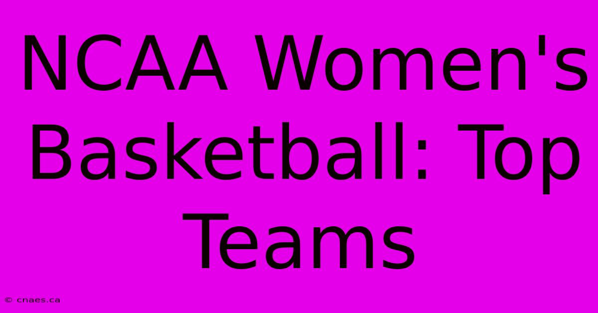 NCAA Women's Basketball: Top Teams