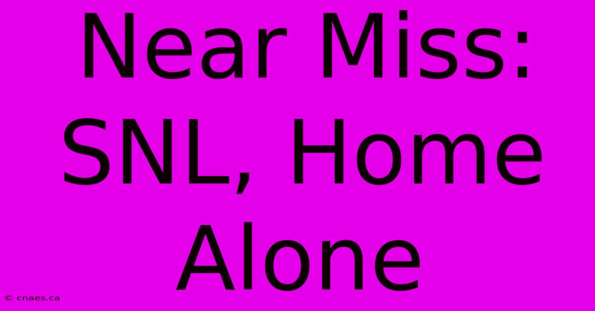 Near Miss: SNL, Home Alone