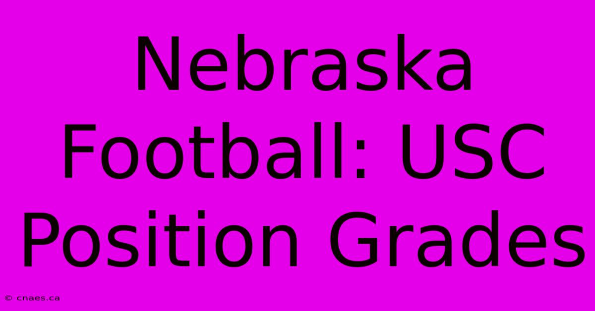 Nebraska Football: USC Position Grades