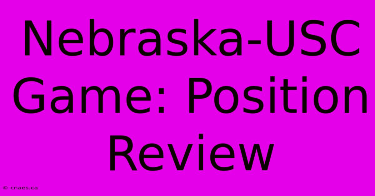 Nebraska-USC Game: Position Review