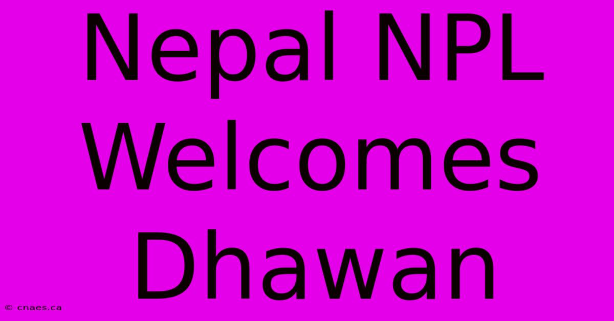 Nepal NPL Welcomes Dhawan