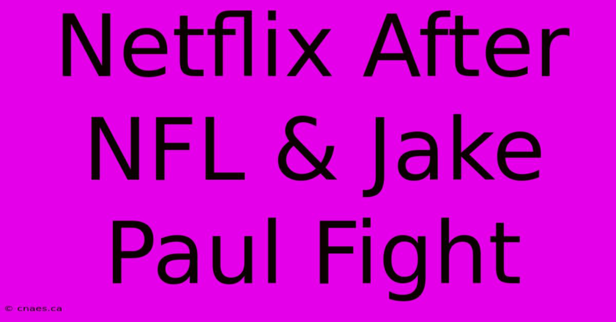 Netflix After NFL & Jake Paul Fight