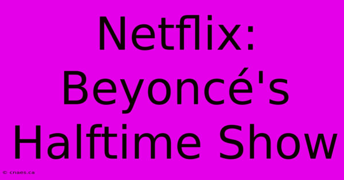 Netflix: Beyoncé's Halftime Show