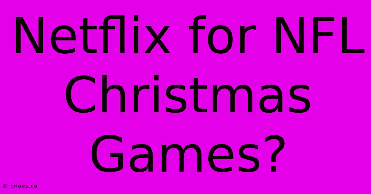 Netflix For NFL Christmas Games?