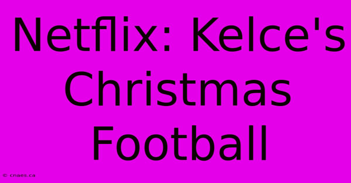 Netflix: Kelce's Christmas Football