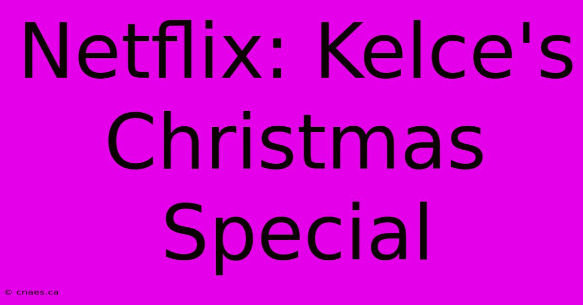 Netflix: Kelce's Christmas Special