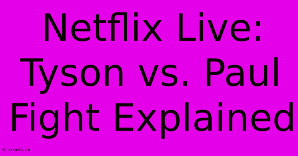 Netflix Live: Tyson Vs. Paul Fight Explained 