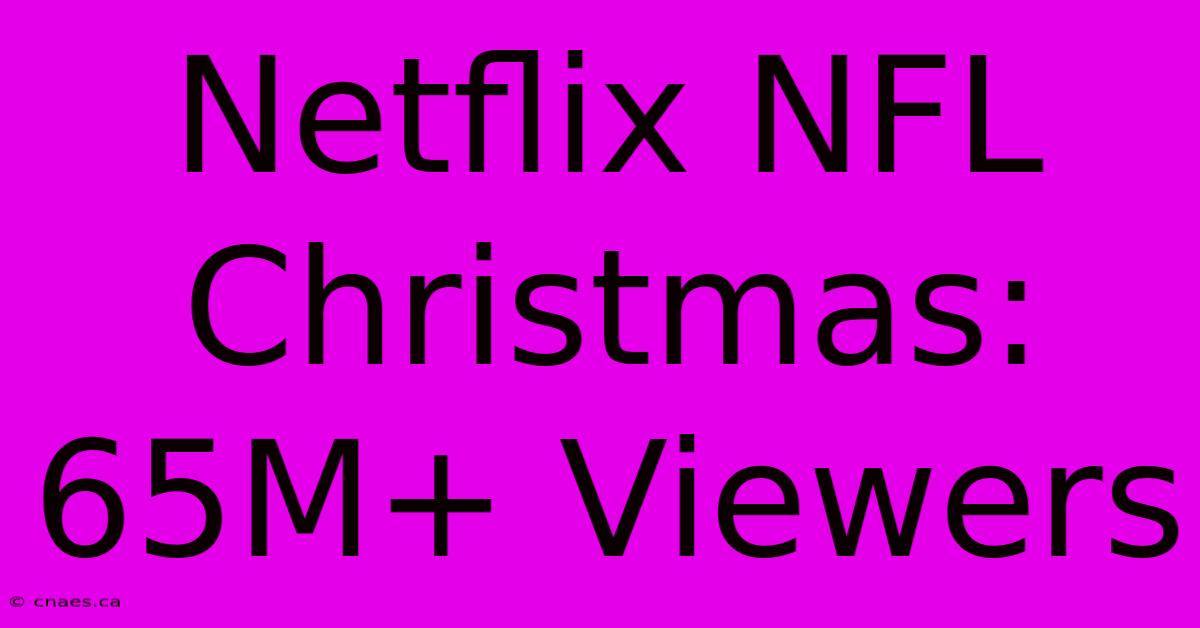 Netflix NFL Christmas: 65M+ Viewers