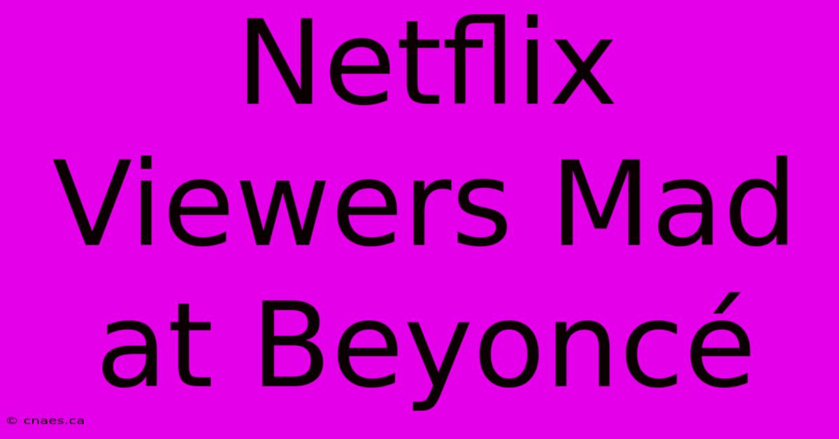 Netflix Viewers Mad At Beyoncé