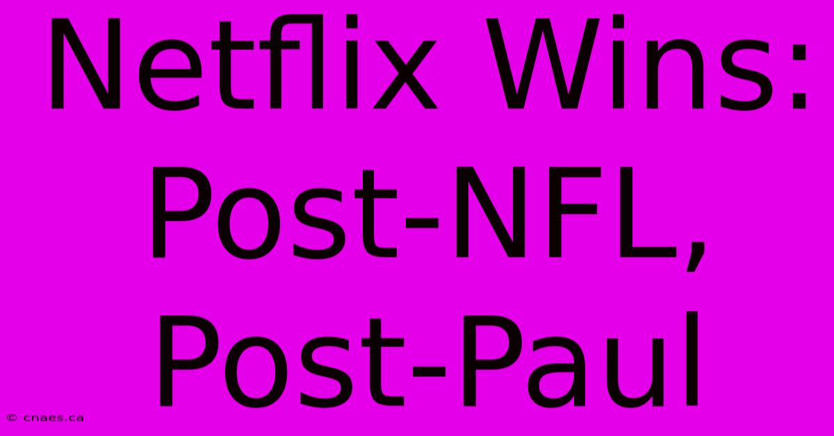 Netflix Wins: Post-NFL, Post-Paul