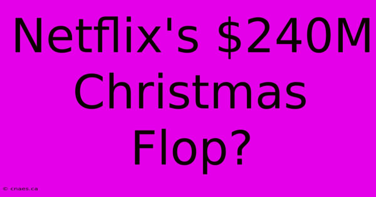 Netflix's $240M Christmas Flop?