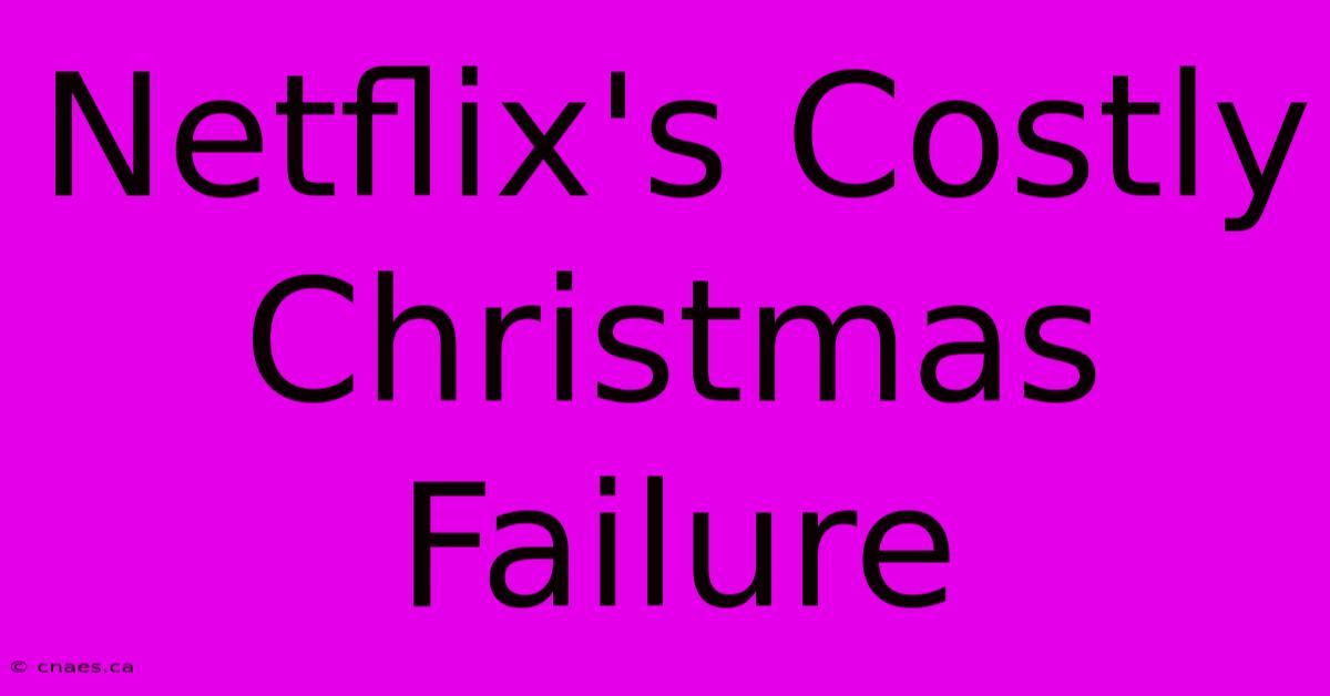 Netflix's Costly Christmas Failure