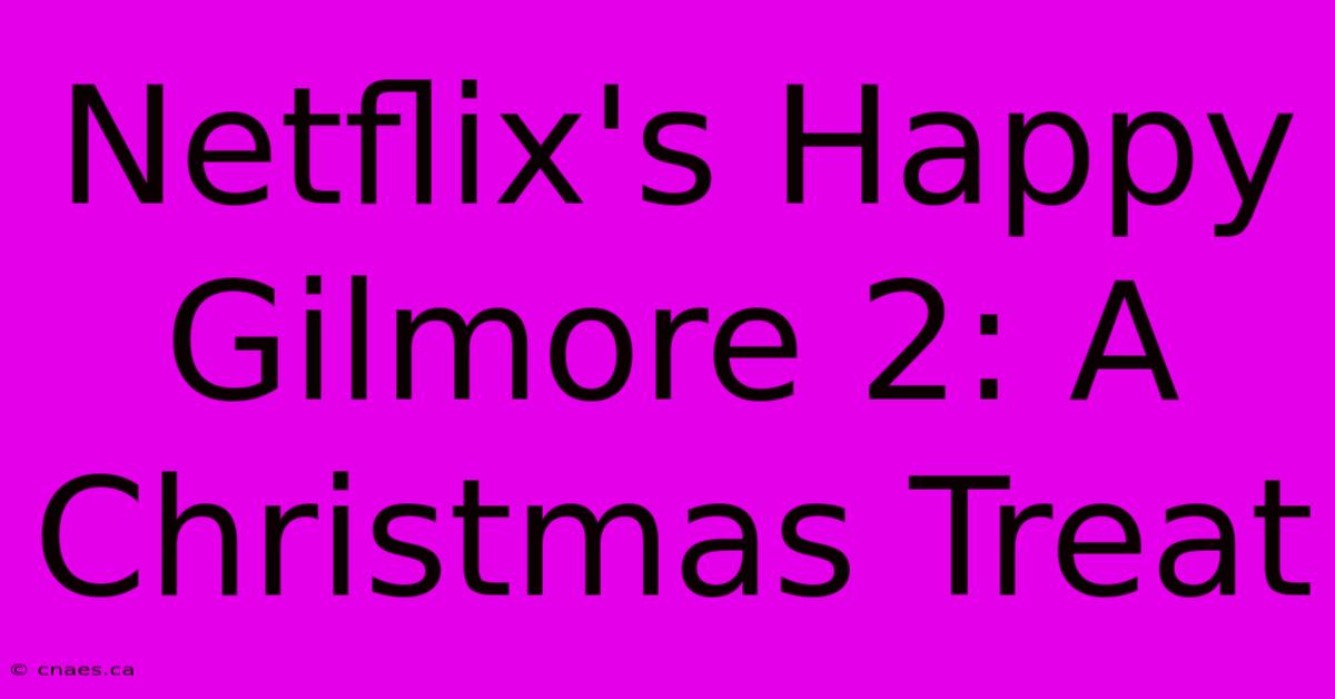 Netflix's Happy Gilmore 2: A Christmas Treat