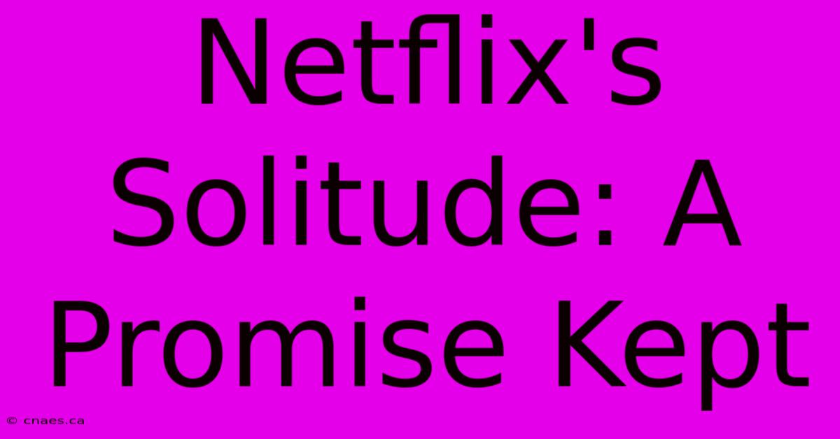 Netflix's Solitude: A Promise Kept