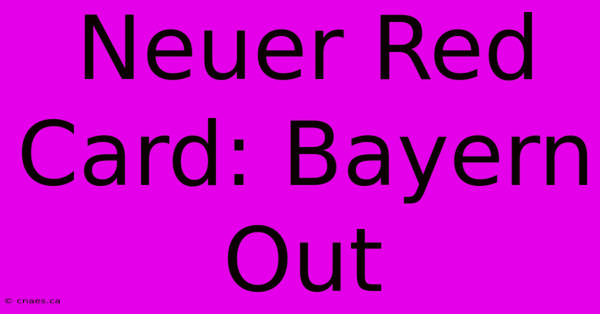 Neuer Red Card: Bayern Out