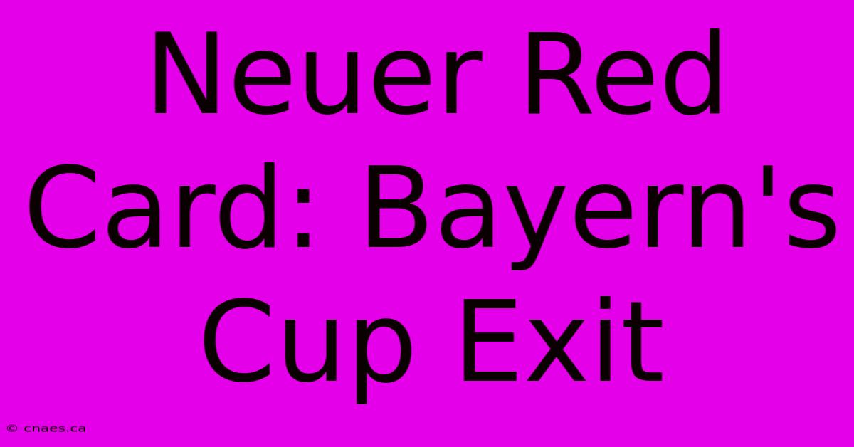 Neuer Red Card: Bayern's Cup Exit