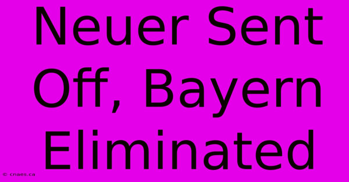 Neuer Sent Off, Bayern Eliminated