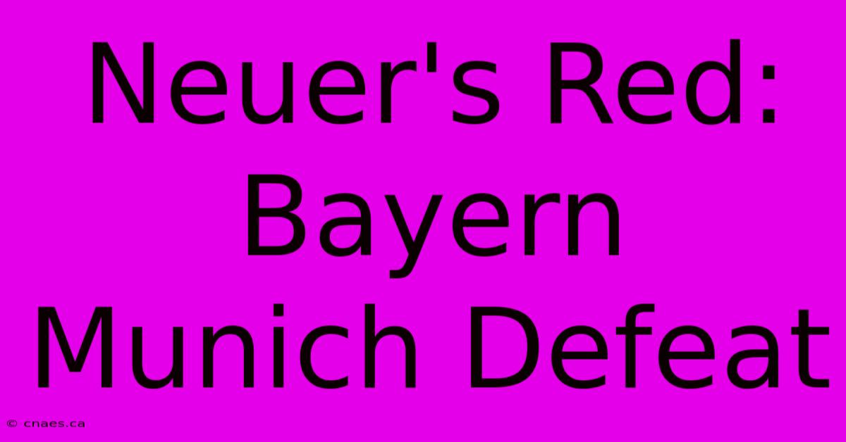 Neuer's Red: Bayern Munich Defeat