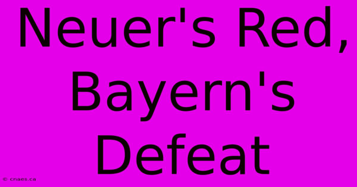 Neuer's Red, Bayern's Defeat