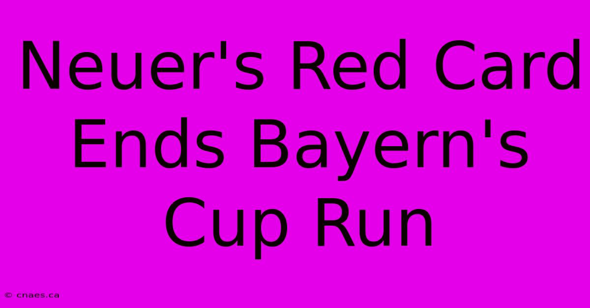 Neuer's Red Card Ends Bayern's Cup Run