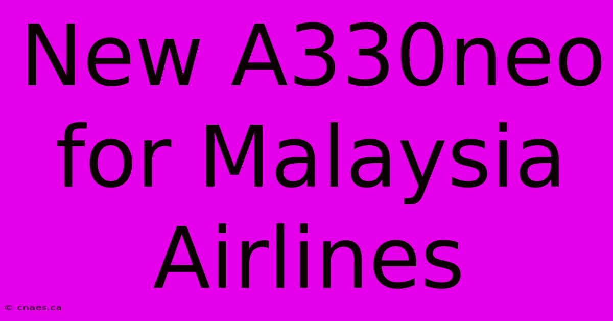 New A330neo For Malaysia Airlines