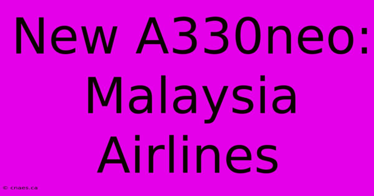 New A330neo: Malaysia Airlines