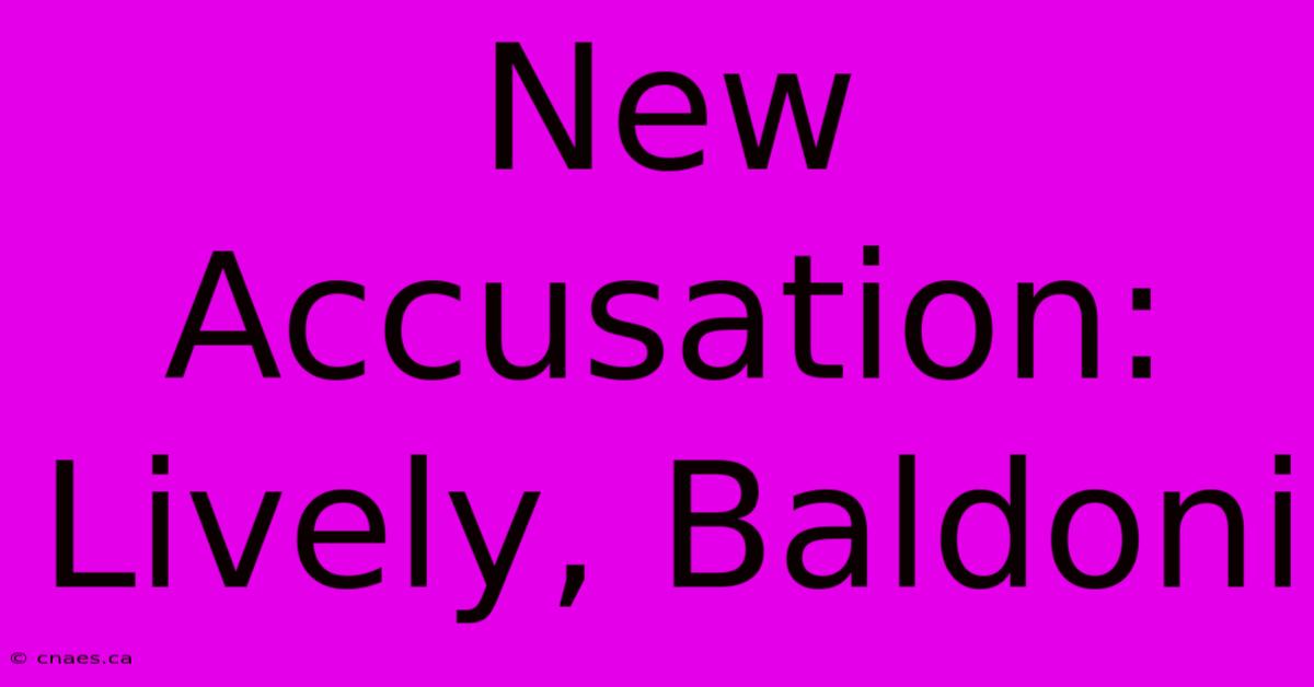 New Accusation: Lively, Baldoni