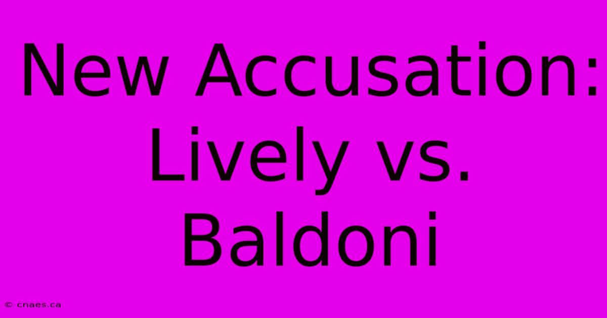 New Accusation: Lively Vs. Baldoni