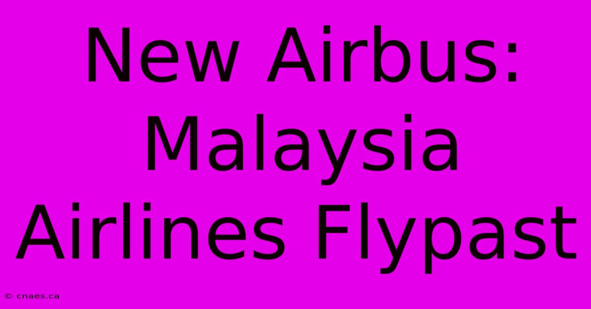 New Airbus: Malaysia Airlines Flypast