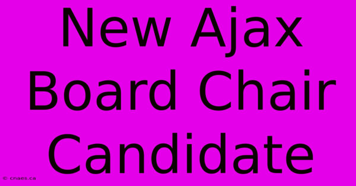 New Ajax Board Chair Candidate