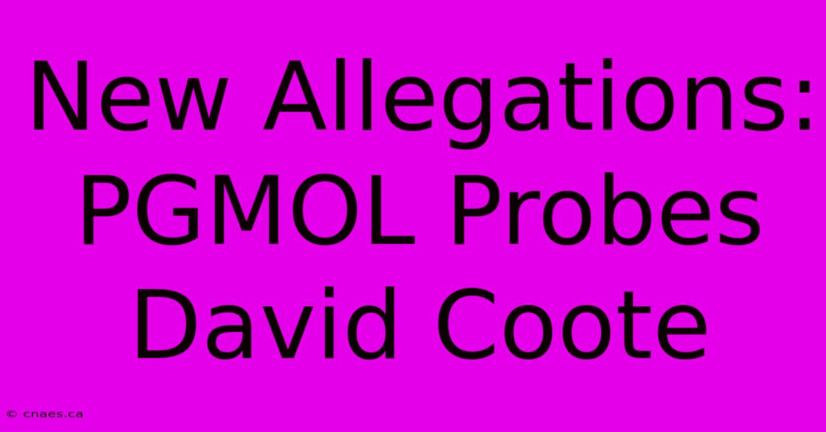 New Allegations: PGMOL Probes David Coote