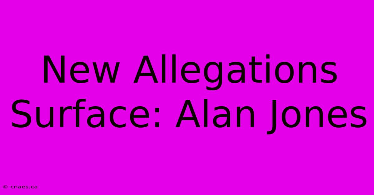 New Allegations Surface: Alan Jones