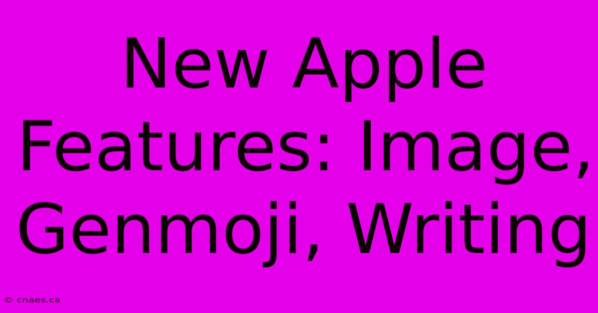 New Apple Features: Image, Genmoji, Writing