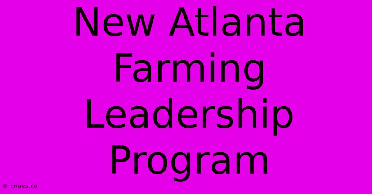 New Atlanta Farming Leadership Program