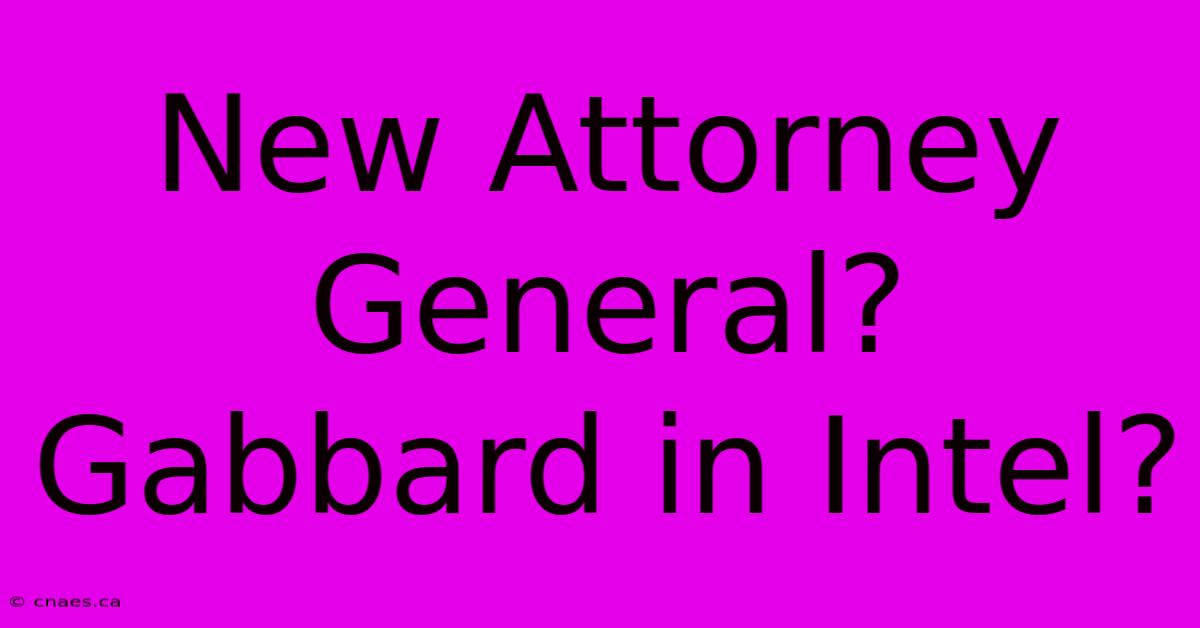 New Attorney General? Gabbard In Intel?