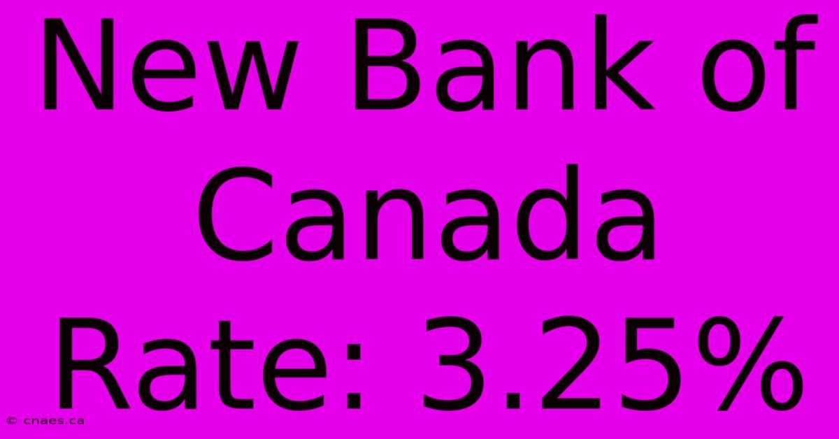 New Bank Of Canada Rate: 3.25%