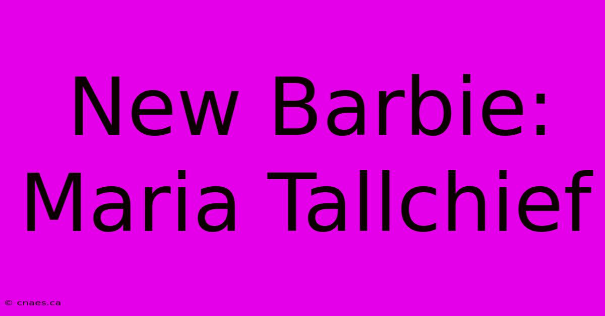 New Barbie: Maria Tallchief