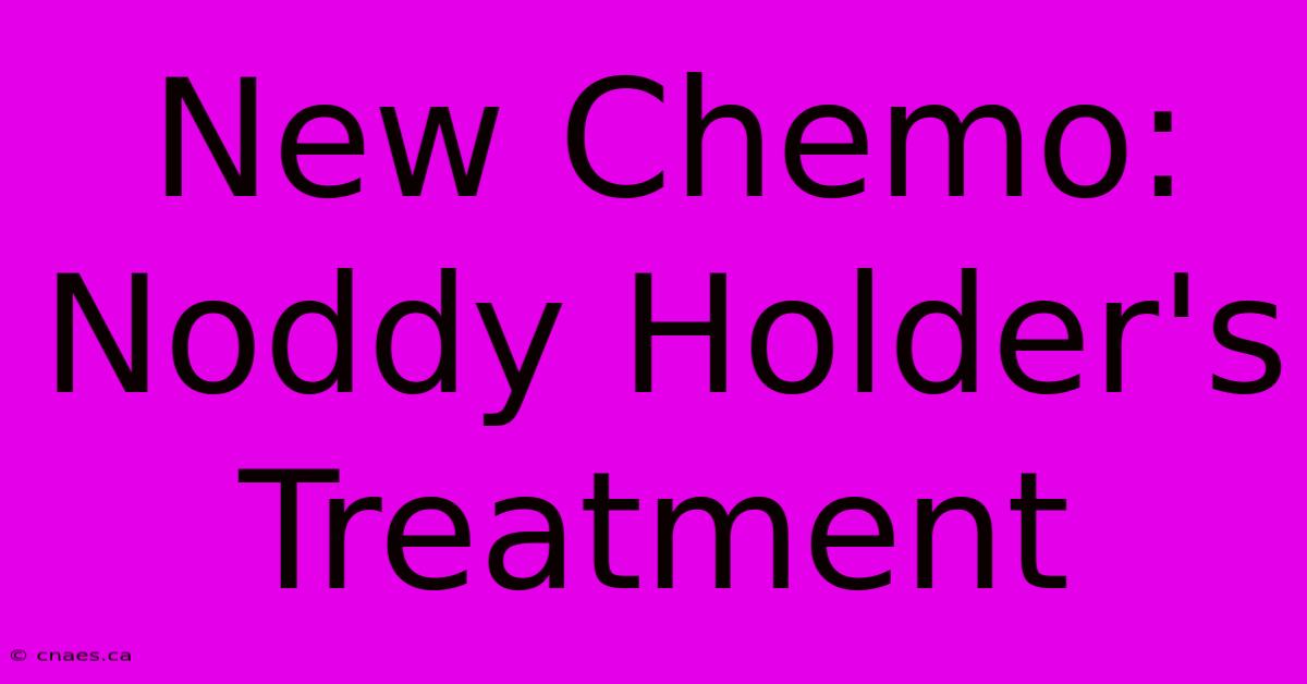 New Chemo: Noddy Holder's Treatment