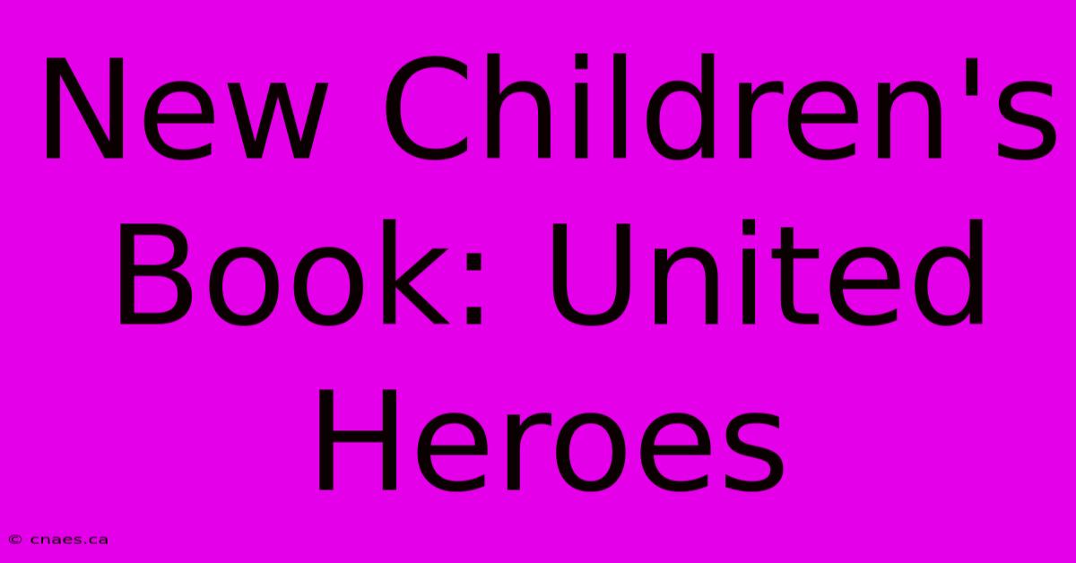 New Children's Book: United Heroes