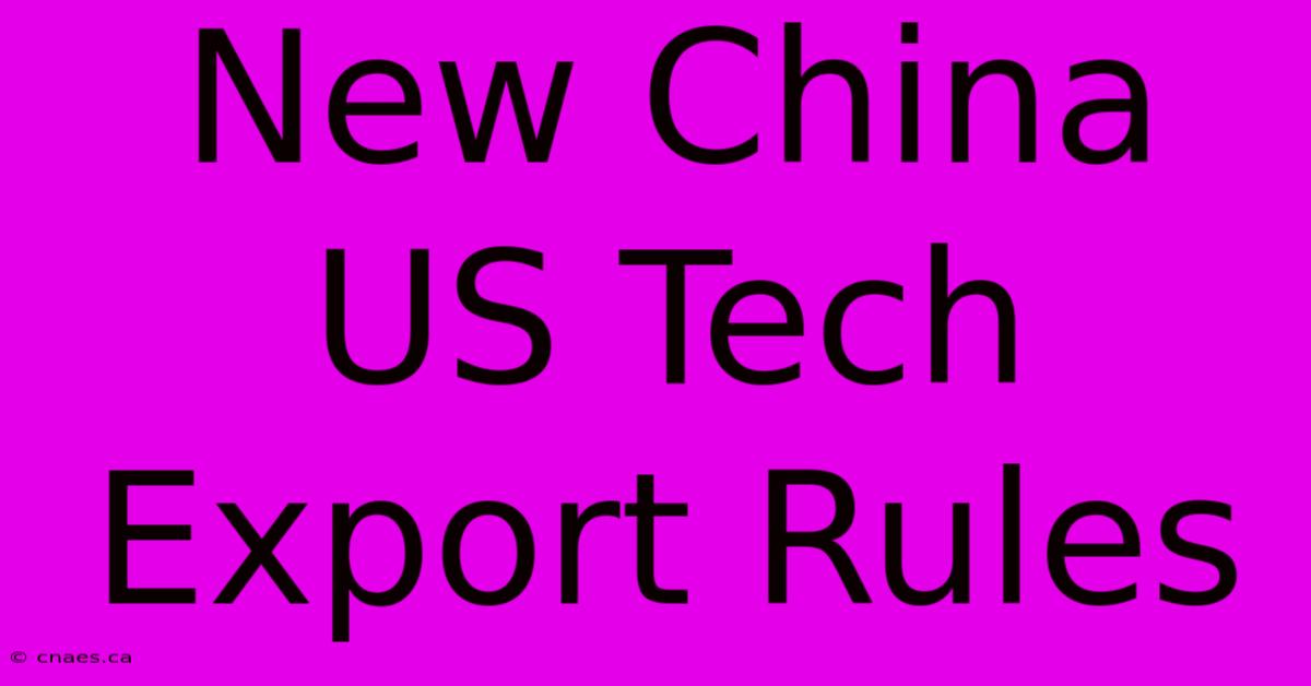 New China US Tech Export Rules