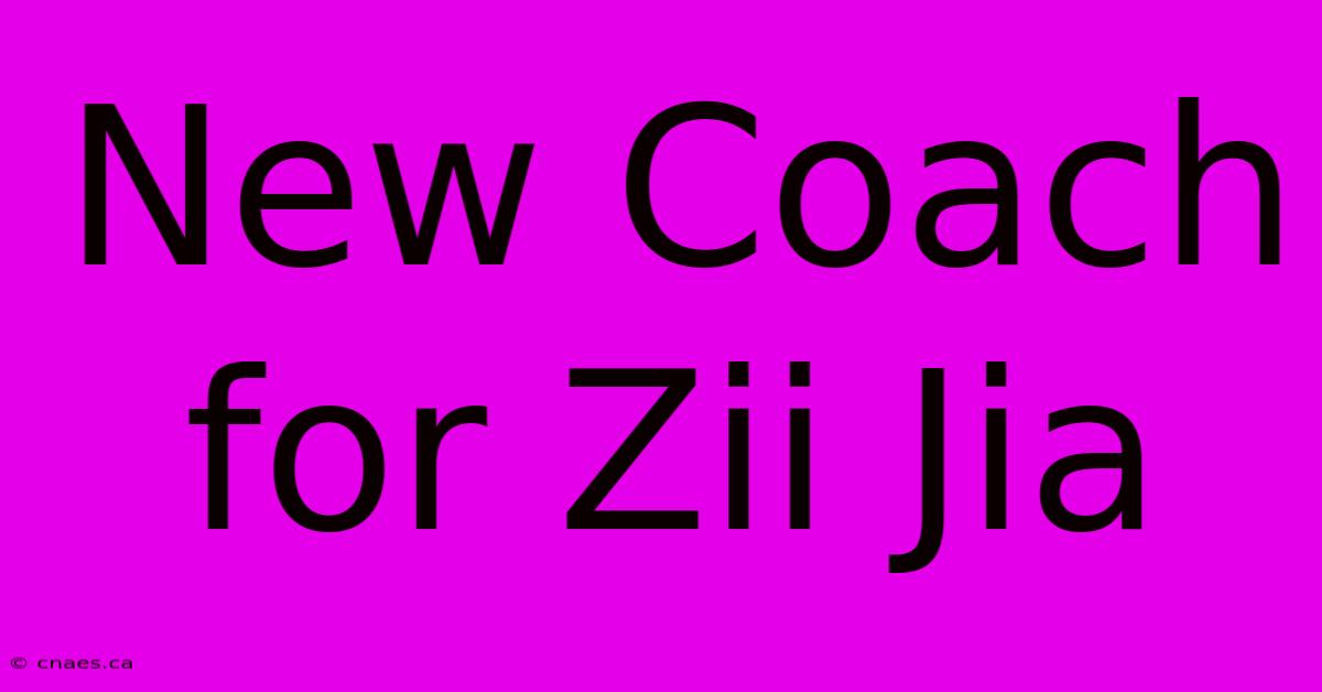 New Coach For Zii Jia