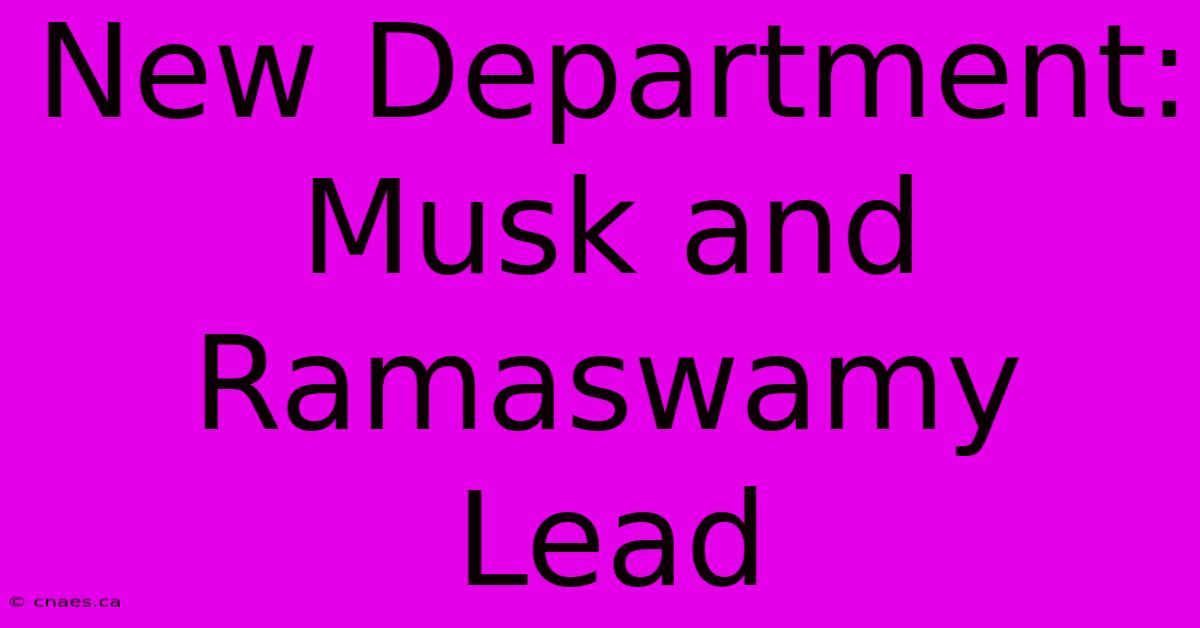 New Department: Musk And Ramaswamy Lead